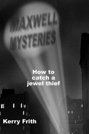 How to Catch a Jewel Thief de Kerry Frith