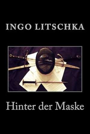 Hinter Der Maske de Ingo Litschka