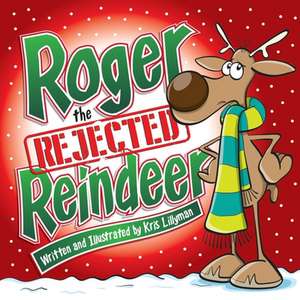 Roger the Rejected Reindeer de Kris Lillyman