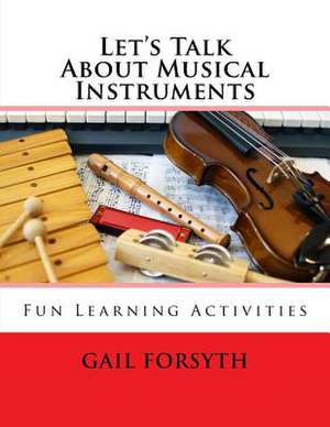 Let's Talk about Musical Instruments de Gail Forsyth