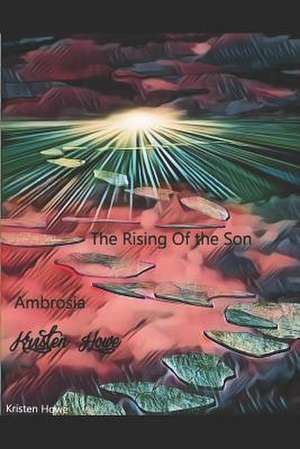 Ambrosia the Rising of the Son de Kristen M. Howe