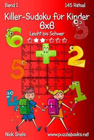 Killer-Sudoku Fur Kinder 6x6 - Leicht Bis Schwer - Band 1 - 145 Ratsel de Nick Snels