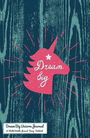 Dream Big Unicorn Journal: A Totable Notable Journal - Diary - Notebook de H R Wallace Publishing