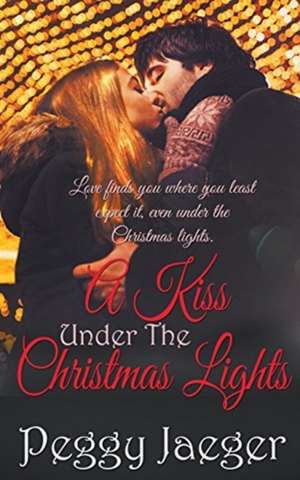 A Kiss Under the Christmas Lights de Peggy Jaeger