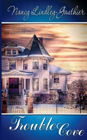 Trouble Cove de Nancy Lindley-Gauthier