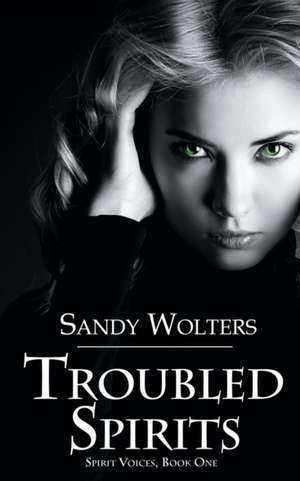 Troubled Spirits de Sandy Wolters