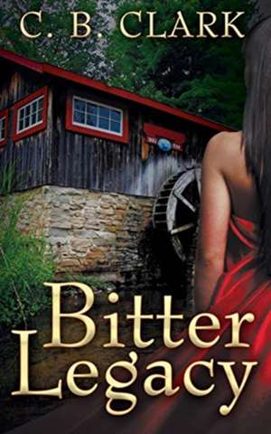 Bitter Legacy de C. B. Clark