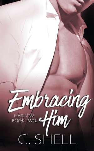 Embracing Him de C. Shell