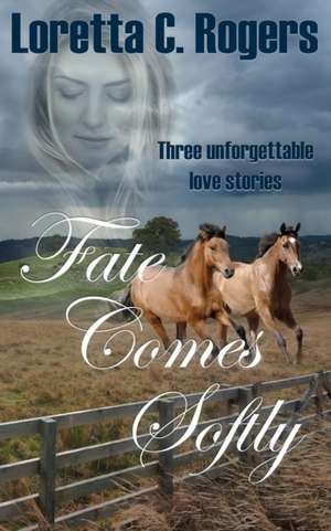 Fate Comes Softly de Loretta C. Rogers