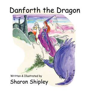 Danforth the Dragon de Sharon Shipley