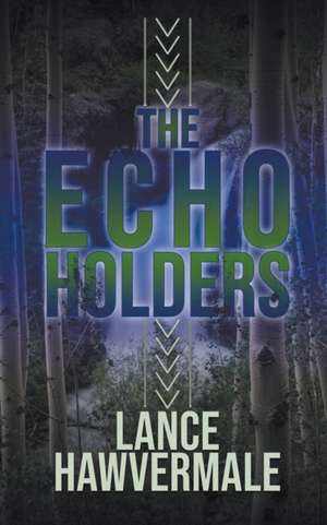 The Echo Holders de Lance Hawvermale