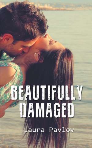 Beautifully Damaged de Laura Pavlov