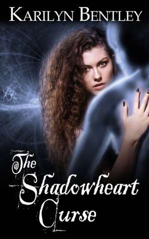 The Shadowheart Curse de Karilyn Bentley