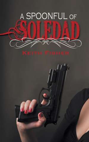 A Spoonful of Soledad de Keith Fisher