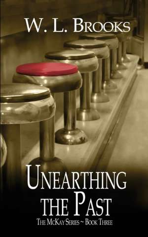 Unearthing the Past de W. L. Brooks