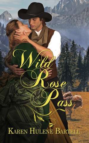 Wild Rose Pass de Karen Hulene Bartell