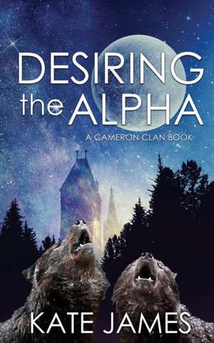 Desiring the Alpha de Kate James