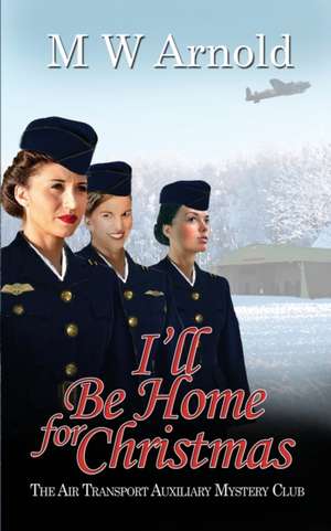 I'll Be Home for Christmas de M. W. Arnold