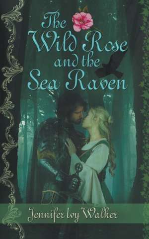 The Wild Rose and the Sea Raven de Jennifer Ivy Walker