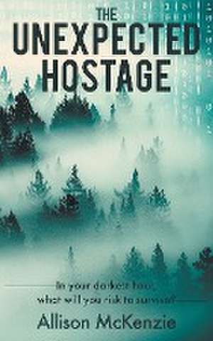 The Unexpected Hostage de Allison McKenzie