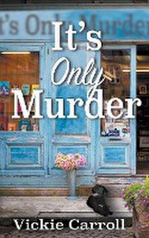 It's Only Murder de Vickie Carroll