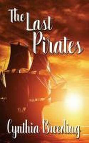 The Last Pirates de Cynthia Breeding