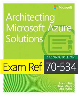 Exam Ref 70-535 Architecting Microsoft Azure Solutions (includes Current Book Service) de Haishi Bai