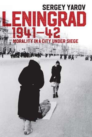 Leningrad 1941–42 – Morality in a City Under Siege de S Yarov