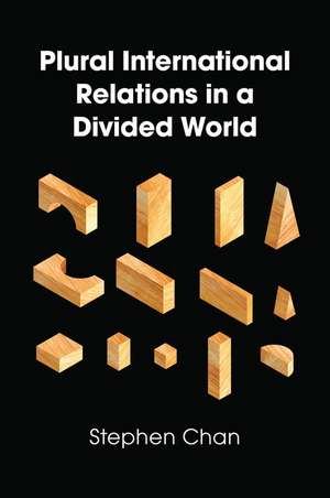 Plural International Relations in a Divided World de S Chan