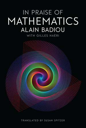 In Praise of Mathematics de A. Badiou