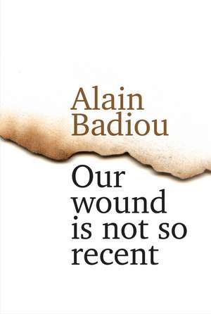 Our Wound is Not So Recent – Thinking the Paris Killings of 13 November de A. Badiou