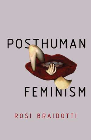 Posthuman Feminism de Braidotti