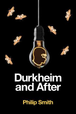 Durkheim and After – The Durkheimian Tradition, 1893–2020 de Smith