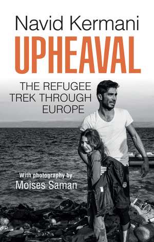 Upheaval – The Refugee Trek through Europe de Kermani