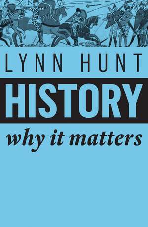 History: Why It Matters de Lynn Hunt