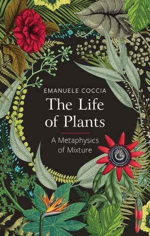 The Life of Plants, A Metaphysics of Mixture de E Coccia