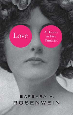 Love – A History in Five Fantasies de Rosenwein