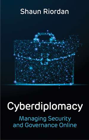 Cyberdiplomacy, Managing Security and Governance Online de S Riordan