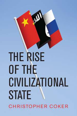 The Rise of the Civilizational State de C Coker