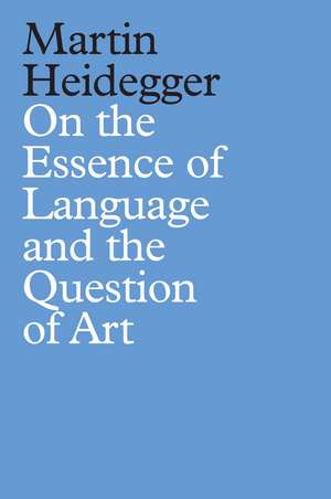 On the Essence of Language and the Question of Art de M Heidegger