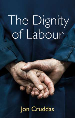 The Dignity of Labour de Jon Cruddas