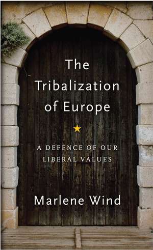 The Tribalization of Europe – A Defence of our Liberal Values de Wind