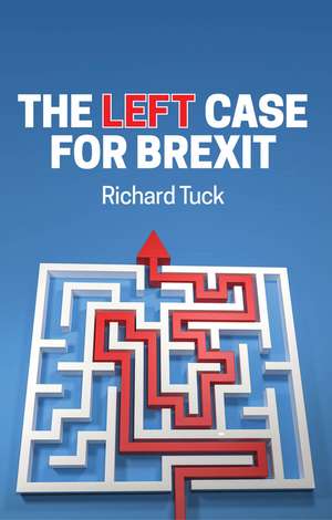 The Left Case for Brexit – Reflections on the Current Crisis de Tuck