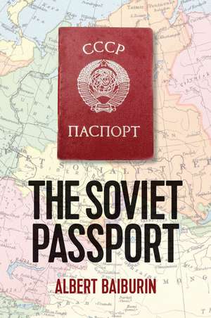 The Soviet Passport – The History, Nature and Uses of the Internal Passport in the USSR de Baiburin