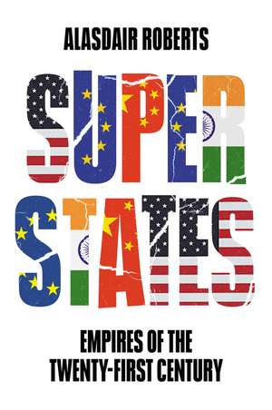 Superstates – Empires of the Twenty–First Century de A. Roberts