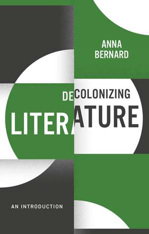 Decolonizing Literature de Anna Bernard