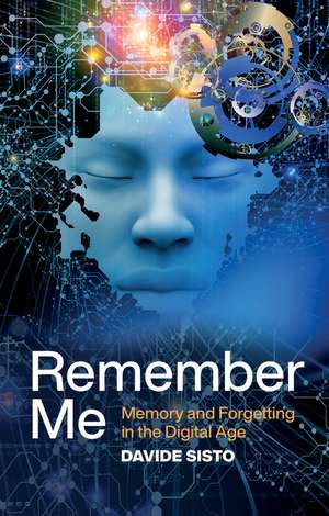 Remember Me – Memory and Forgetting in the Digital Age de Sisto