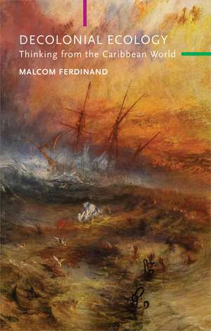 Decolonial Ecology de Malcom Ferdinand