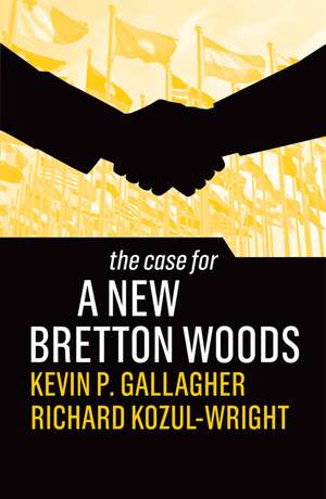 The Case for a New Bretton Woods de KP Gallagher