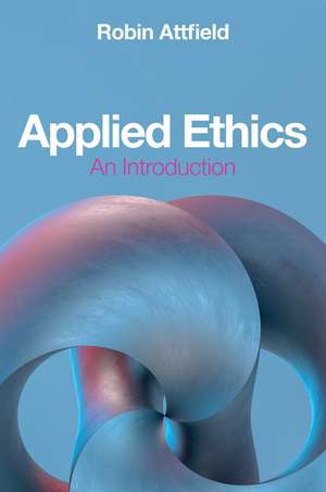 Applied Ethics: An Introduction de Robin Attfield